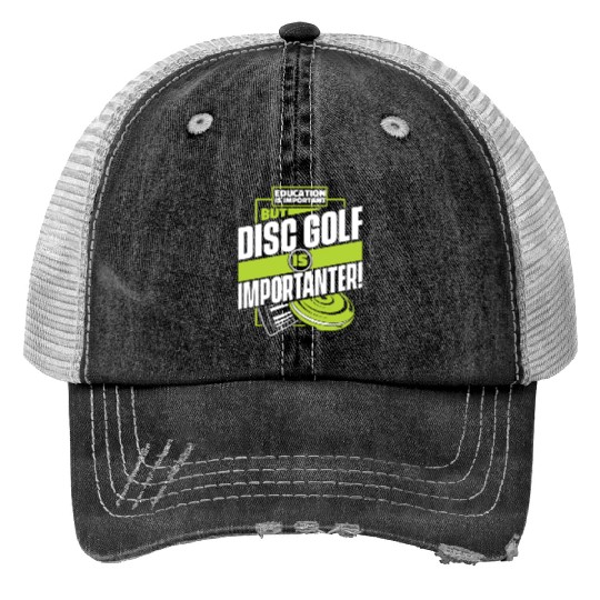 Education Is Important But Disc Golf Is Trucker Hats