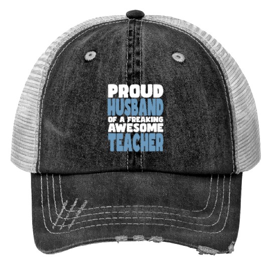 Proud Husband of freaking awesome Teacher Trucker Hats