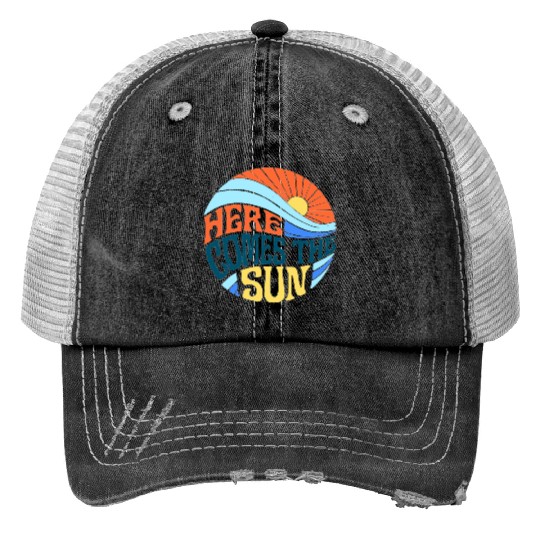 Here comes the sun Trucker Hats