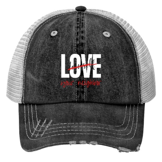 Love Your Neighbor Trucker Hats