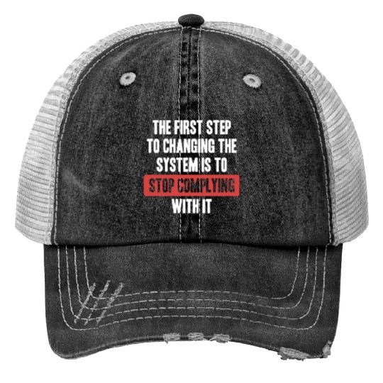 The First Step to Changing the System Trucker Hats