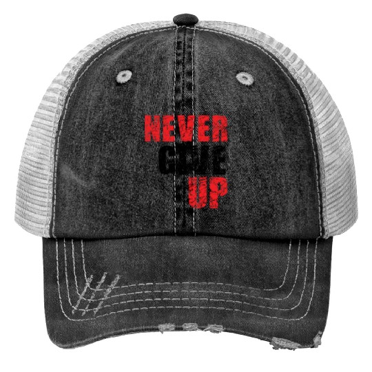 never give up Trucker Hats