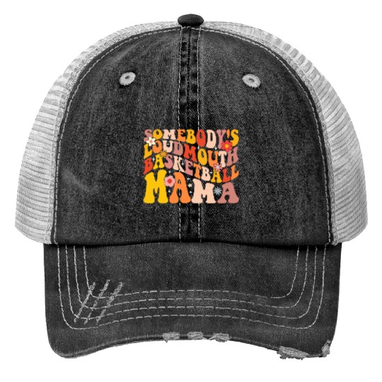 Funny Somebodys Loud Mouth Basketball Mama Mom Trucker Hats
