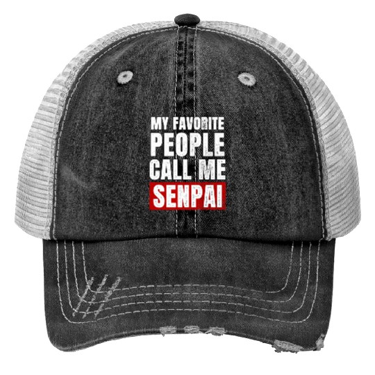 My Favorite People Call Me Senpai Funny Fathers Trucker Hats