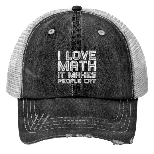 I Love Math, It Makes People Cry 3 Trucker Hats