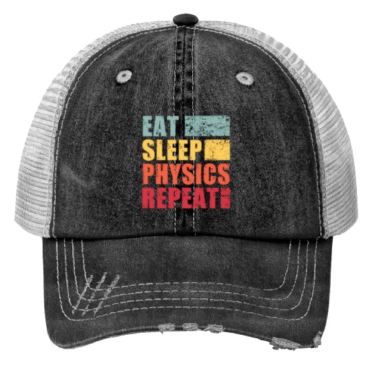 Eat Sleep Physics Repeat Trucker Hats