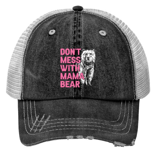 Don'T Mess With Mama Bear Mothers Day Mama Bear Trucker Hats