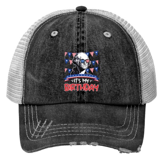 Its my Birthday Independence Day George Washington Trucker Hats
