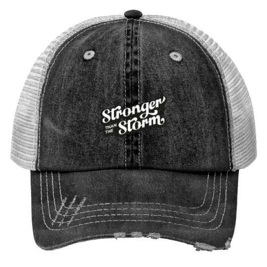 Strong people gifts Stronger than the Storm Trucker Hats