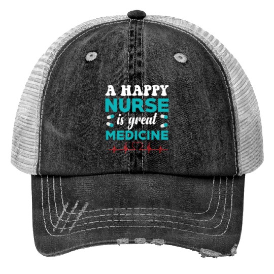 A happy nurse is great medicine humor Trucker Hats