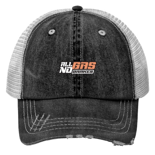 all gas no brakes Trucker Hats