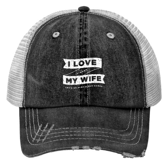 I Love It When My Wife Lets Me Play Video Games Trucker Hats