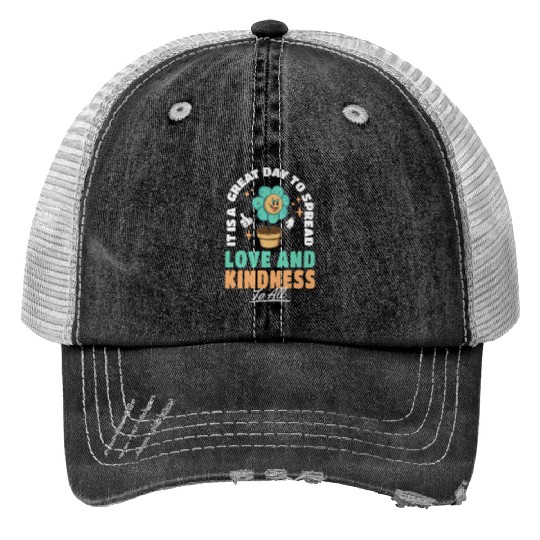 It s A Great Day To Spread Love And Kindness To Trucker Hats