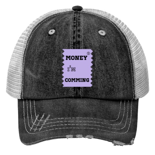 money i'm coming Trucker Hats