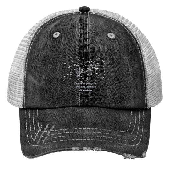 Fearful people do not create freedom Trucker Hats
