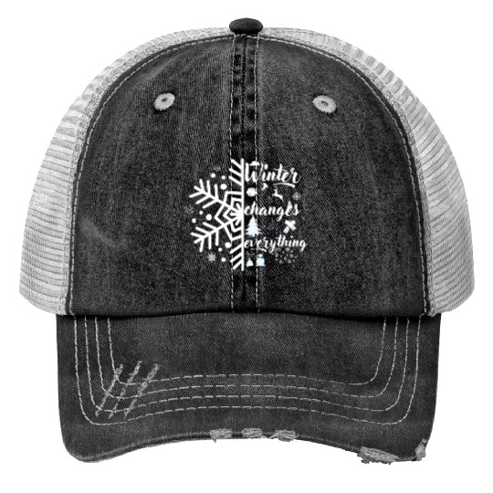 winter changes everything Trucker Hats