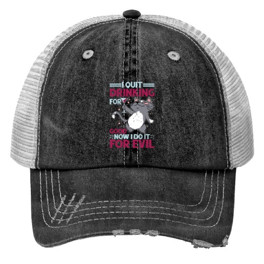 I Quit Drinking For Good, Now I Do It For Evil Trucker Hats