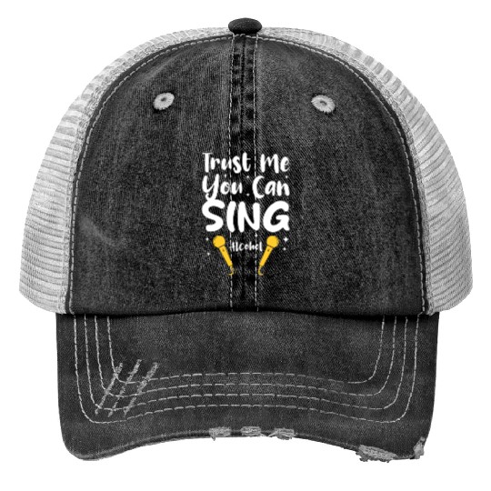 Trust Me You Can Sing - Alcohol Trucker Hats