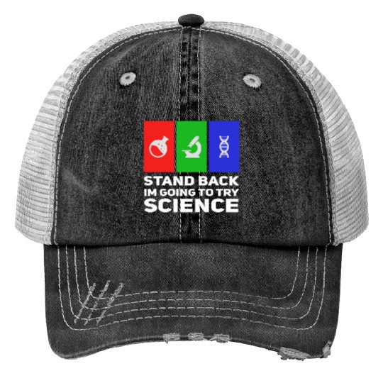 Stand Back Im Going To Try Science Trucker Hats