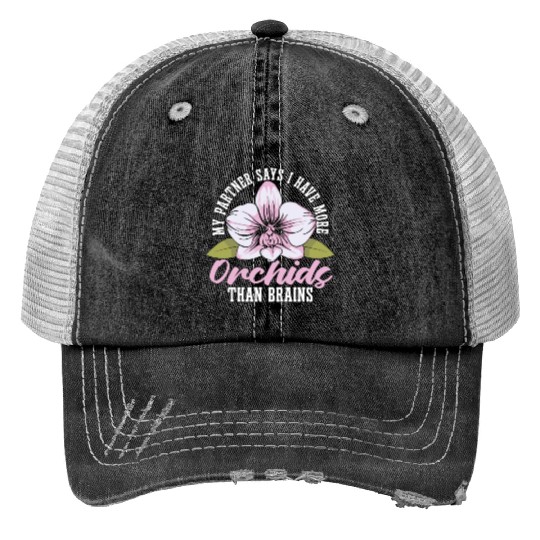 Orchids My Partner Says I Have More Orchids Plants Trucker Hats