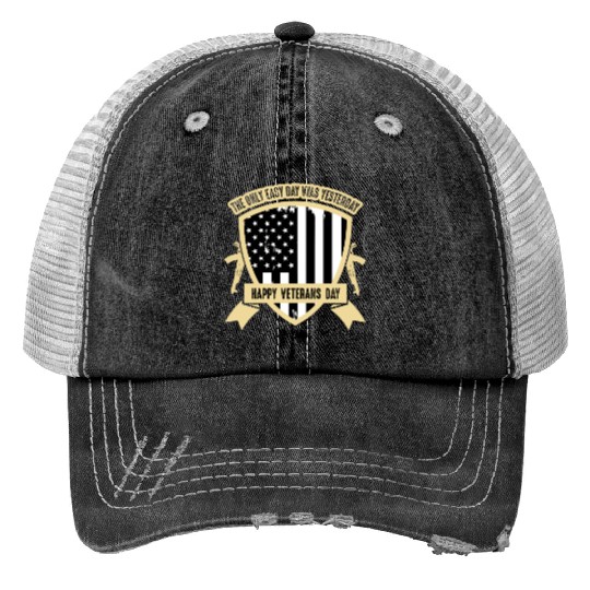 The only easy day was yesterday Veterans Day Trucker Hats