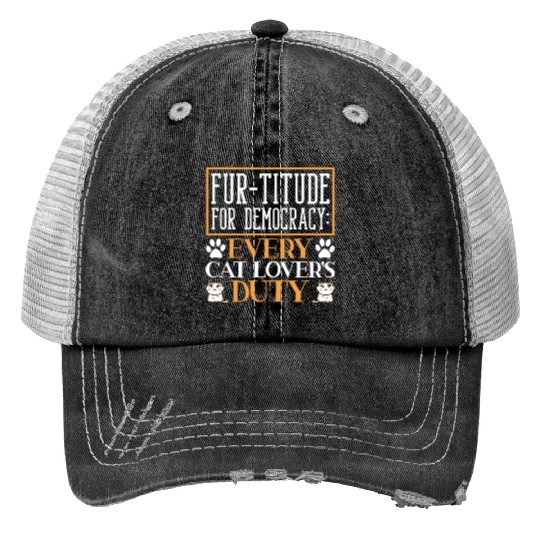 Fur-titude For Democracy Every Cat Lover's Duty Trucker Hats