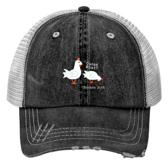 Guess What Chicken Butt Trucker Hats