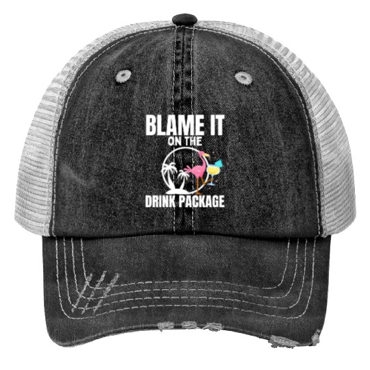 Cruise Ship Blame It On The Drink Package Cruise Trucker Hats