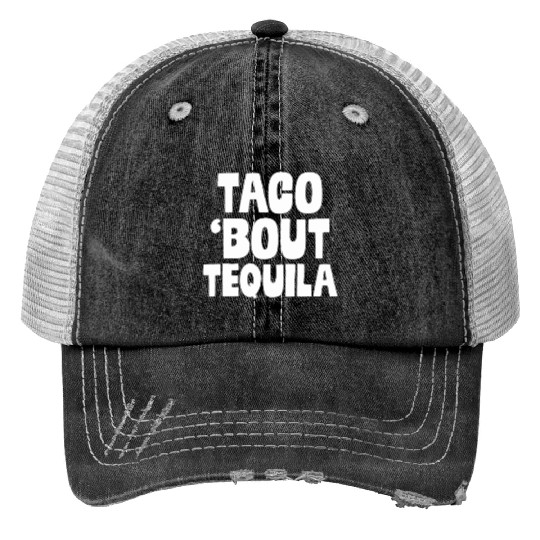 Taco Bout Tequila Funny Mexican Food Alcohol Drink Trucker Hats