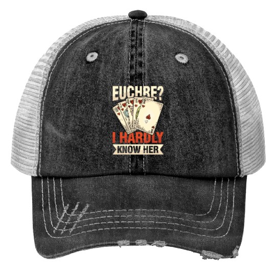 Euchre I Hardly Know Her for Euchre Player Trucker Hats