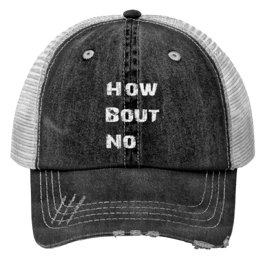 how bout no Trucker Hats