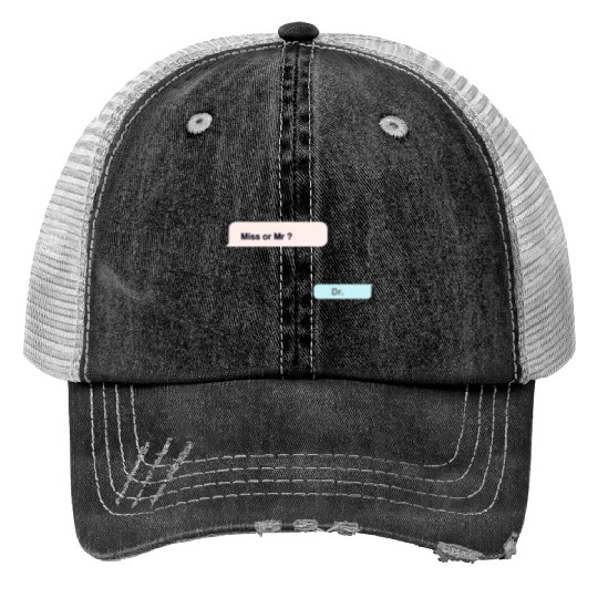 miss or mr? -dr Trucker Hats