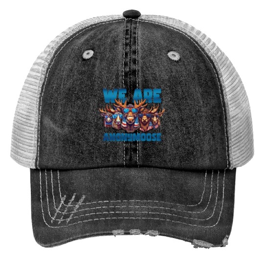 We Are Anonymoose Cool Moose Trucker Hats