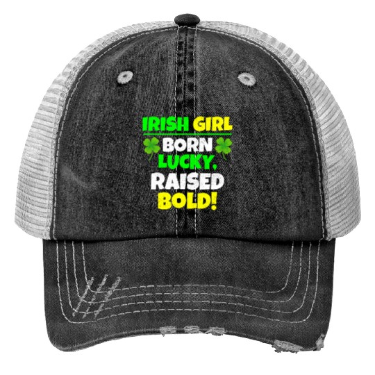Born Lucky, Raised Bold Irish Girl St Patricks day Trucker Hats