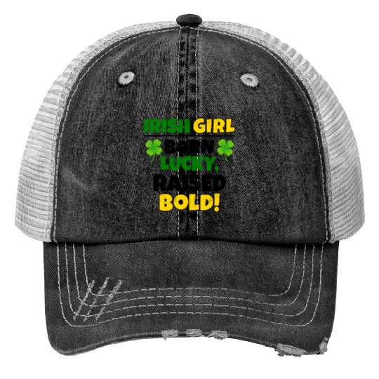 Born Lucky, Raised Bold Irish Girl St Patricks day Trucker Hats