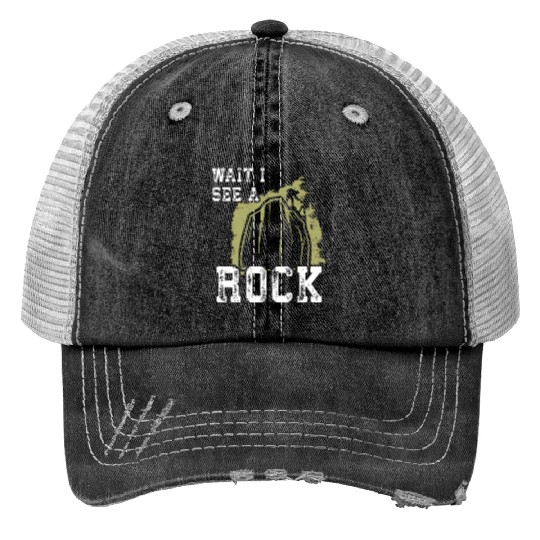 Wait I see a Rock - Hiking Trucker Hats