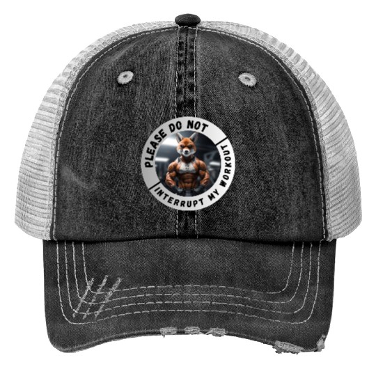 Please Do Not Interupt My Workout Trucker Hats