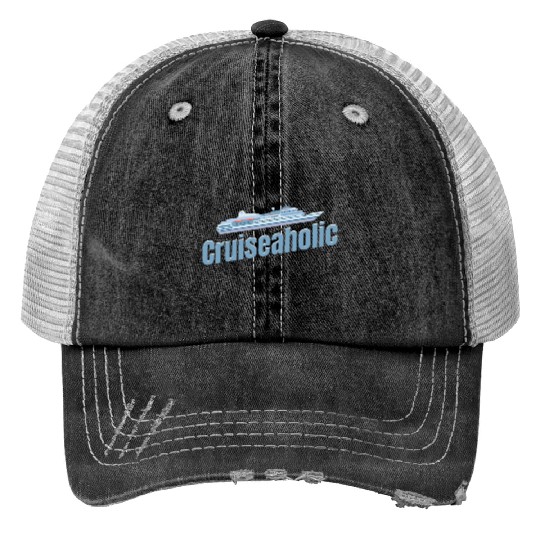 Cruiseaholic Cruise Ship Lover Cruising Sailing Trucker Hats