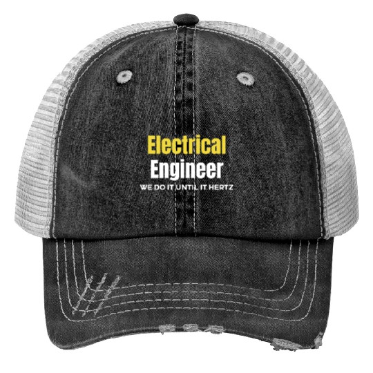 Electrical Engineer We Do It Until It Hertz Trucker Hats