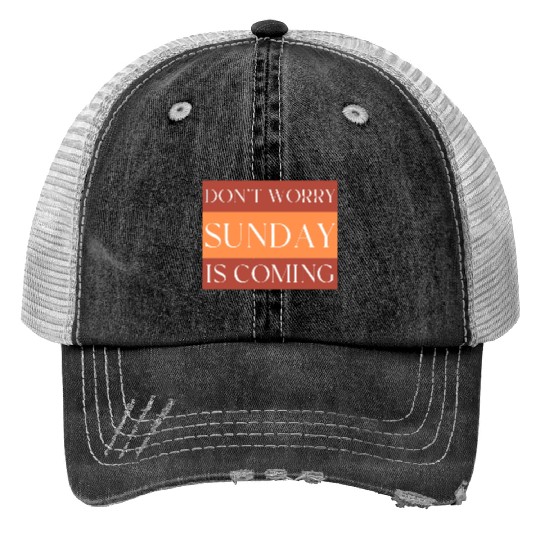 DON'T WORRY SUNDAY IS COMING Trucker Hats