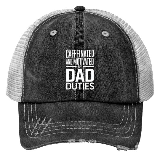 Caffeinated And Motivated By Dad Duties Trucker Hats