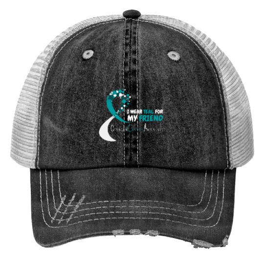 I Wear Teal For My Friend Ovarian Cancer Awareness Trucker Hats