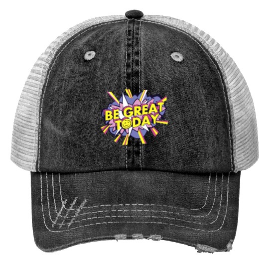 Be Great Today Trucker Hats