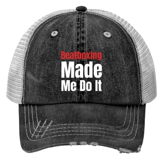 Beatboxing Made Me Do It Funny Drummer Hiphop Trucker Hats