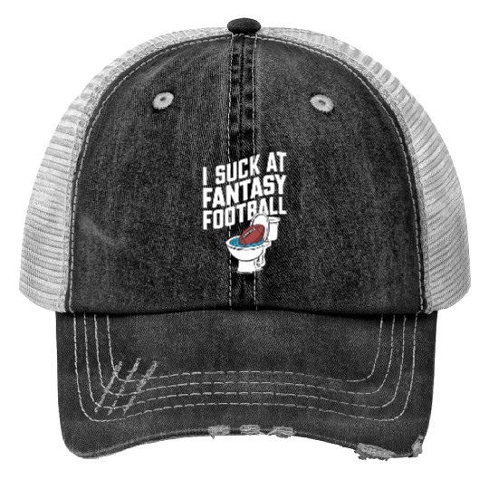 FUNNY I SUCK AT FANTASY FOOTBALL TOILET LAST PLACE Trucker Hats