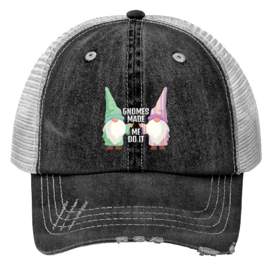 Gnomes Made Me Do It Gnome Garden Gnome Trucker Hats