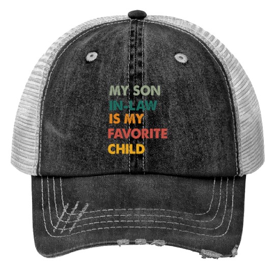 my son in-law is my favorite child Trucker Hats
