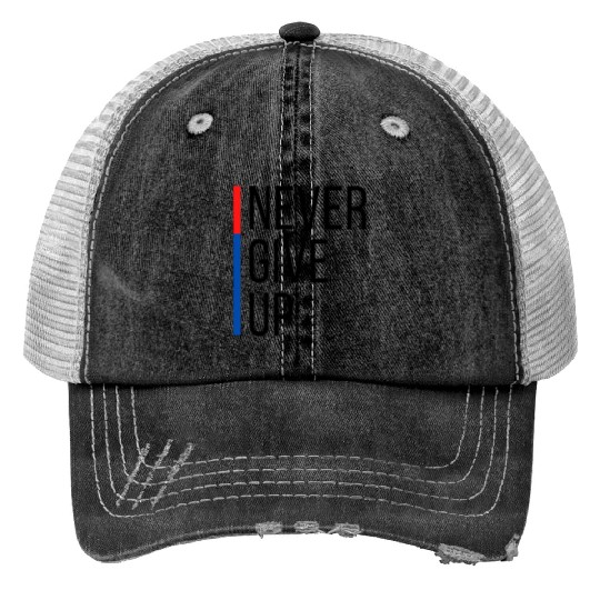 Never Give Up Trucker Hats