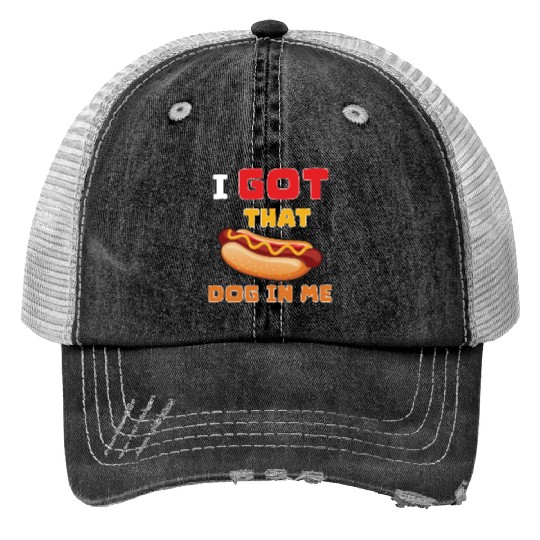 I Got That Dog in Me Funny Hot Dog saying for Food Trucker Hats