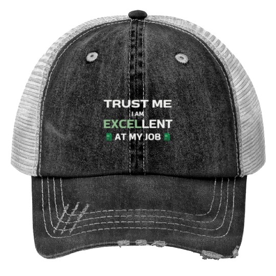 Trust me, I am Excel-lent at my job - Spreadsheet Trucker Hats